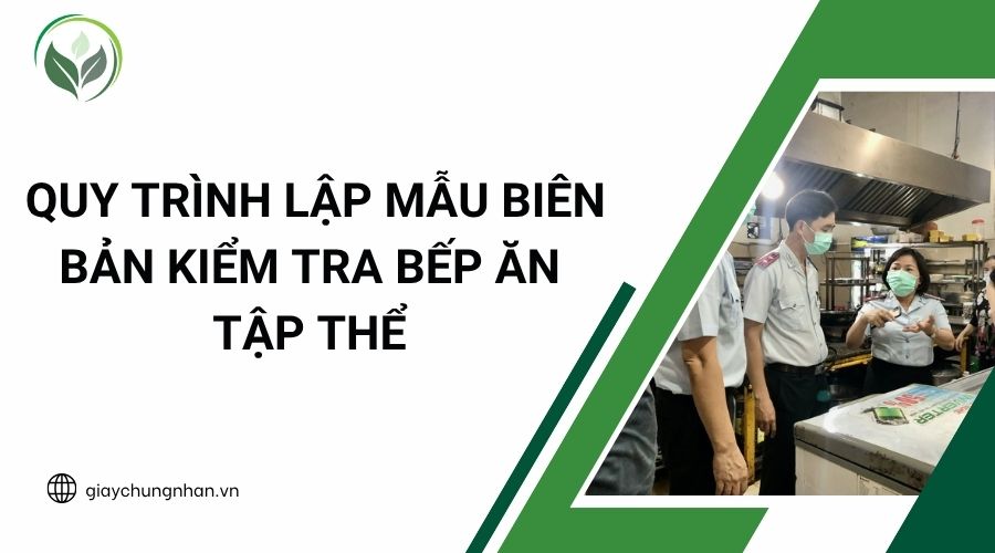  Quy trình lập mẫu biên bản kiểm tra bếp ăn tập thể
