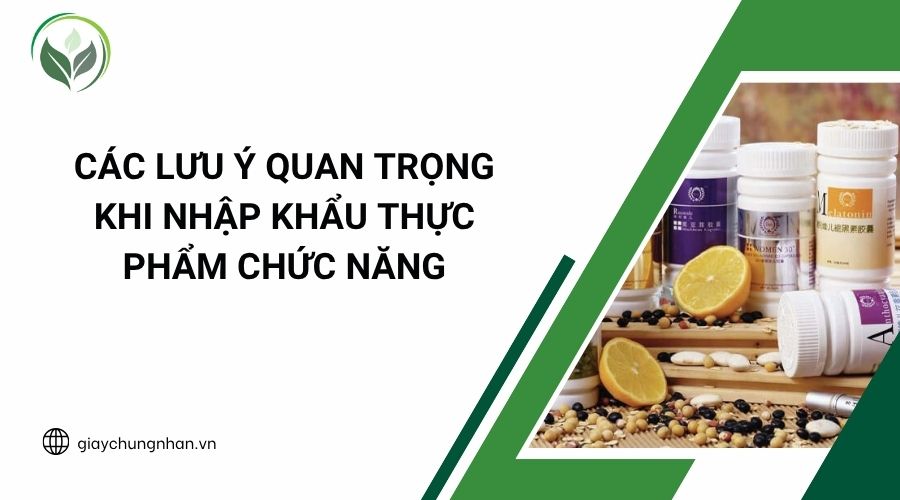 Các lưu ý quan trọng khi nhập khẩu thực phẩm chức năng