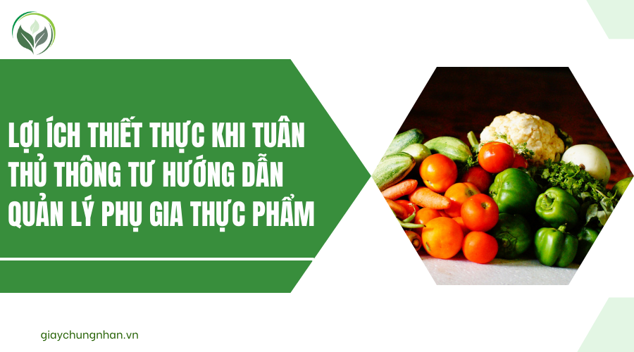 Lợi ích thiết thực khi tuân thủ thông tư hướng dẫn quản lý phụ gia thực phẩm