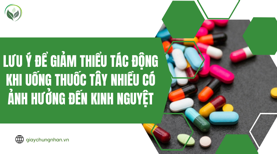 Lưu ý để giảm thiểu tác động khi uống thuốc tây nhiều có ảnh hưởng đến kinh nguyệt