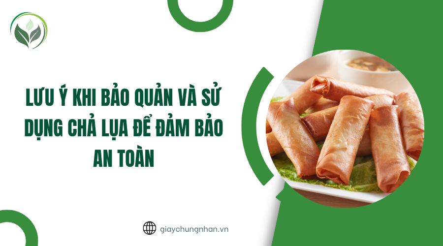 Lưu ý khi bảo quản và sử dụng chả lụa để đảm bảo an toàn