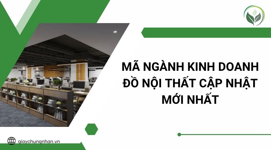 Mã ngành kinh doanh đồ nội thất cập nhật mới nhất