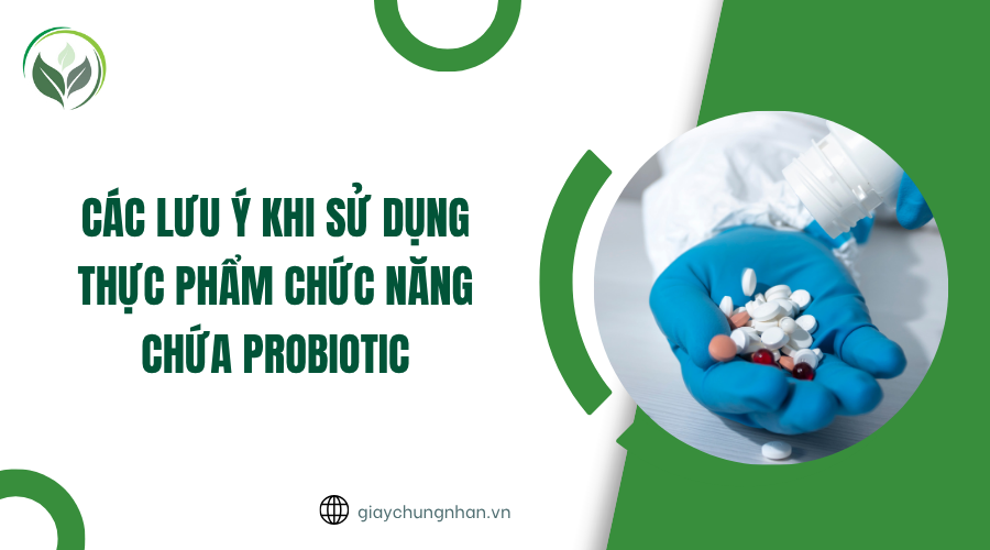 Các lưu ý khi sử dụng thực phẩm chức năng chứa Probiotic