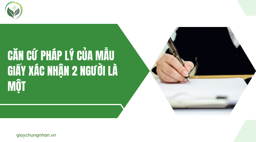 Căn cứ pháp lý của mẫu giấy xác nhận 2 người là một