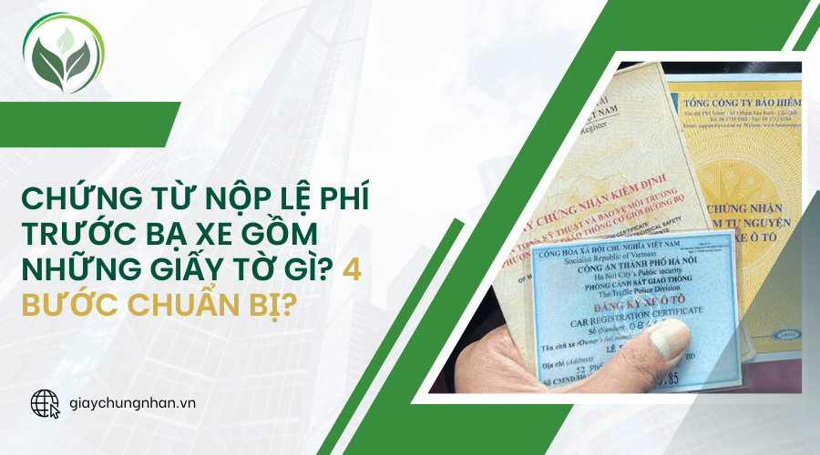 Chứng từ nộp lệ phí trước bạ xe gồm những giấy tờ gì? 4 bước chuẩn bị?