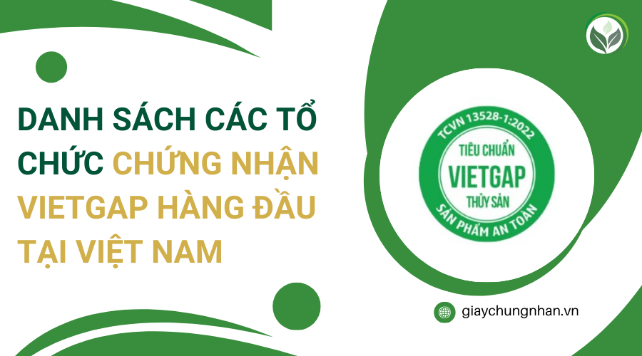 Danh sách các tổ chức chứng nhận VietGAP hàng đầu tại Việt Nam
