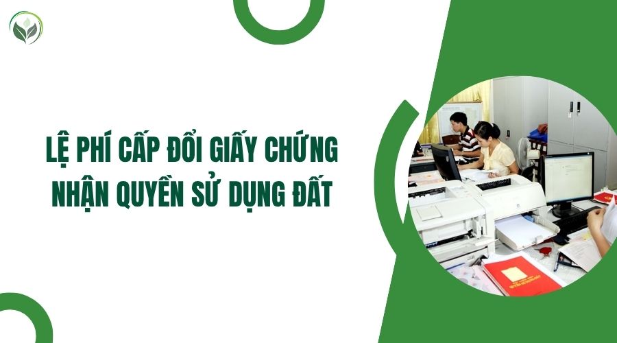 Lệ phí cấp đổi giấy chứng nhận quyền sử dụng đất.jpg