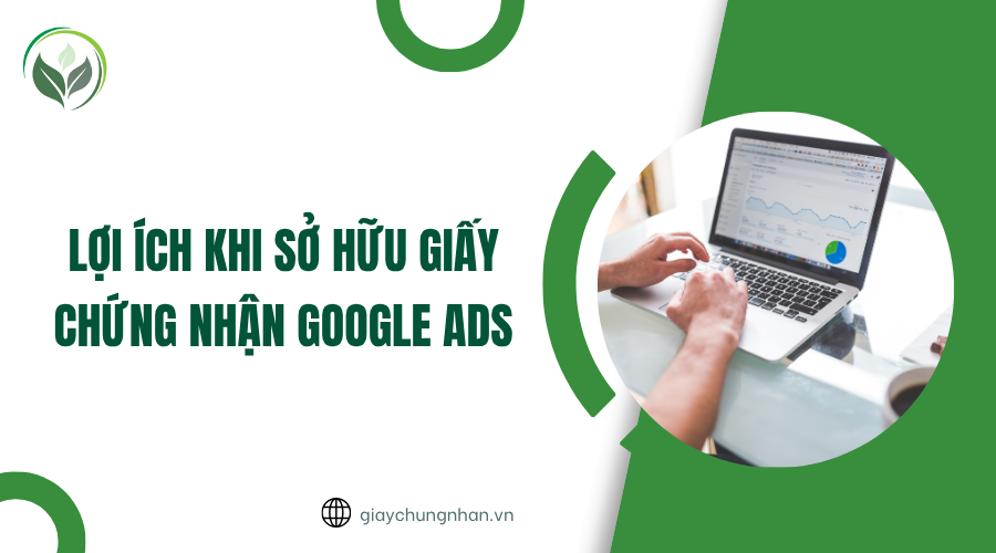 Lợi ích khi sở hữu giấy chứng nhận Google Ads