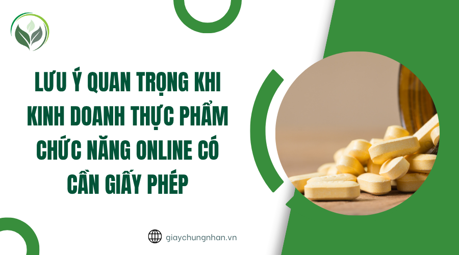 Lưu ý quan trọng khi kinh doanh thực phẩm chức năng online có cần giấy phép