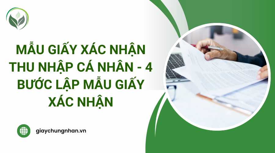 Mẫu giấy xác nhận thu nhập cá nhân - 4 bước lập mẫu giấy xác nhận