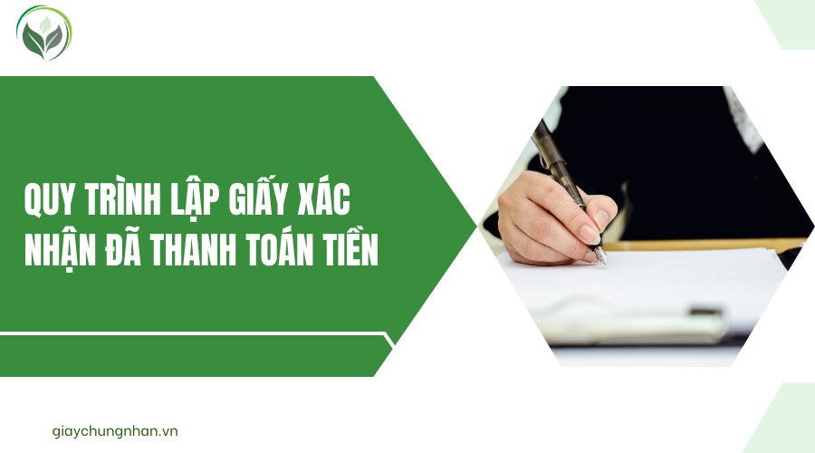 Quy trình lập giấy xác nhận đã thanh toán tiền
