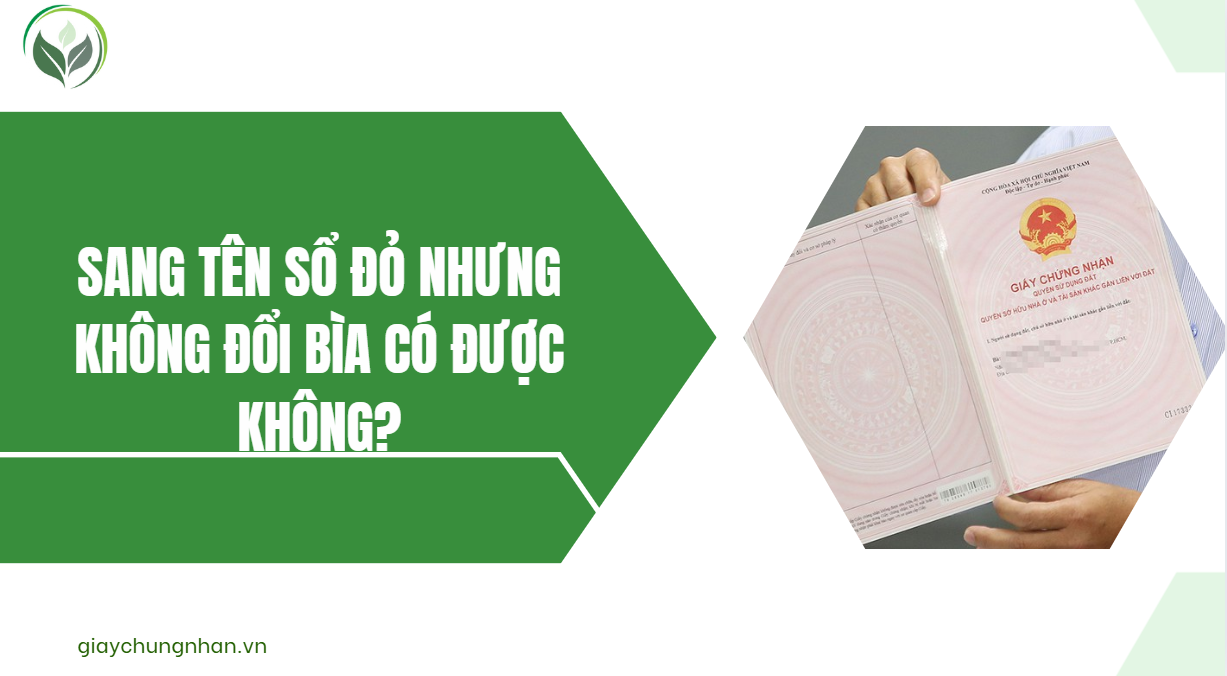 Sang tên sổ đỏ nhưng không đổi bìa có được không?.jpg