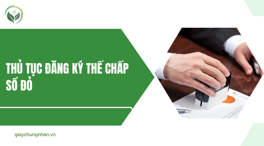 Thủ tục đăng ký thế chấp sổ đỏ