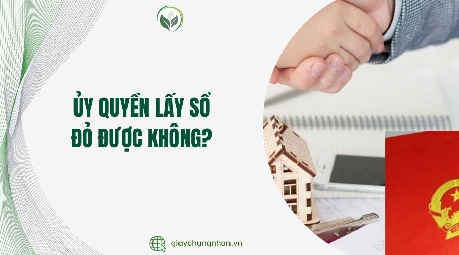 Ủy quyền lấy sổ đỏ được không?.jpg