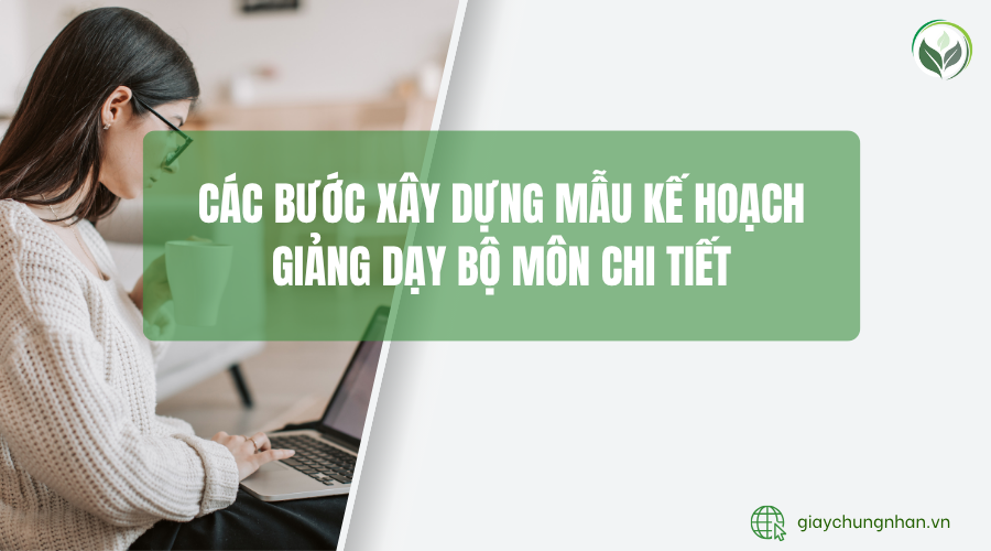 Các bước xây dựng mẫu kế hoạch giảng dạy bộ môn chi tiết