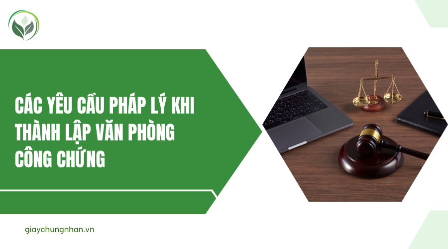 Các yêu cầu pháp lý khi thành lập văn phòng công chứng