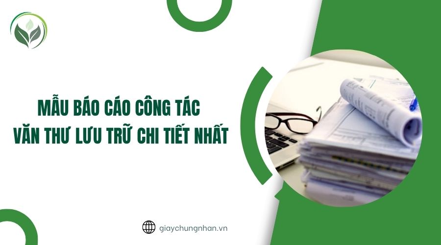Mẫu báo cáo công tác văn thư lưu trữ chi tiết nhất