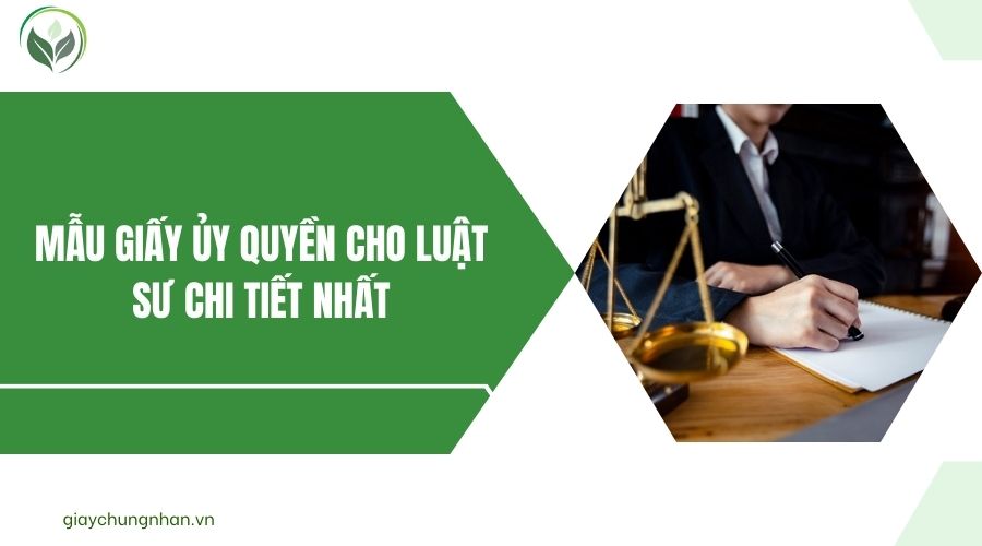 Mẫu giấy ủy quyền cho luật sư chi tiết nhất