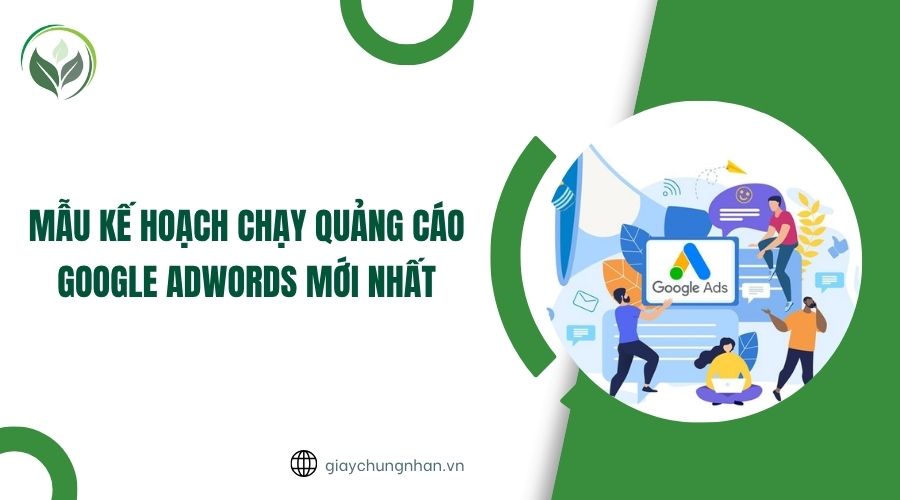 Mẫu kế hoạch chạy quảng cáo Google Adwords mới nhất