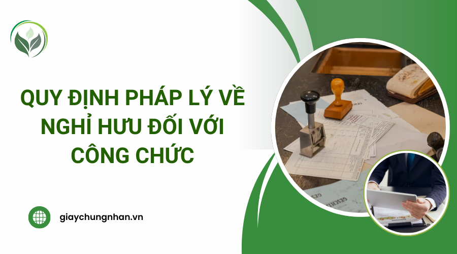 Quy định pháp lý về nghỉ hưu đối với công chức