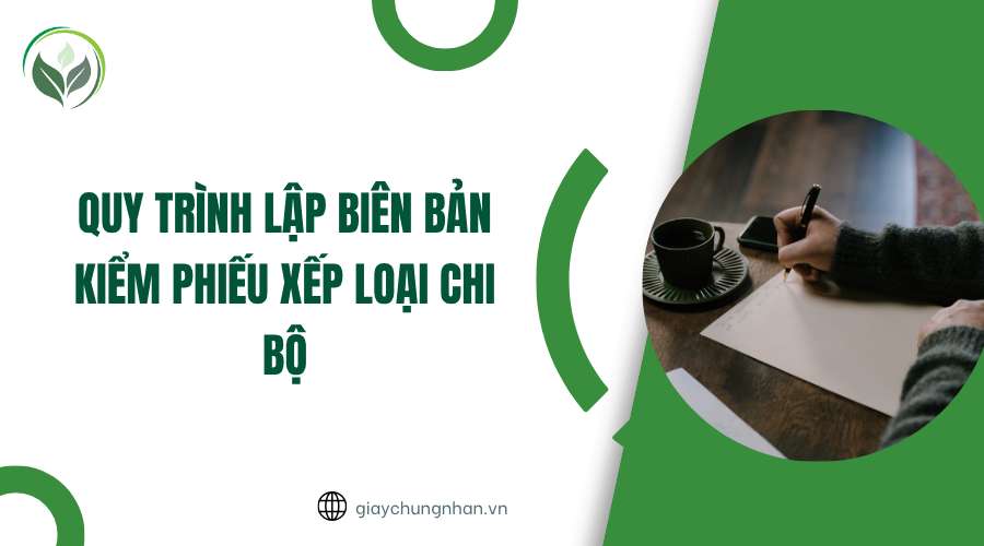 Quy trình lập biên bản kiểm phiếu xếp loại chi bộ