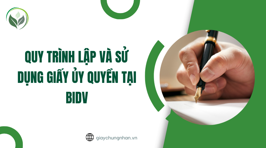 Quy trình lập và sử dụng giấy ủy quyền tại BIDV