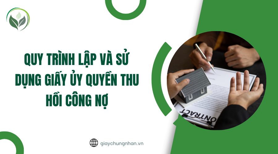 Quy trình lập và sử dụng giấy ủy quyền thu hồi công nợ