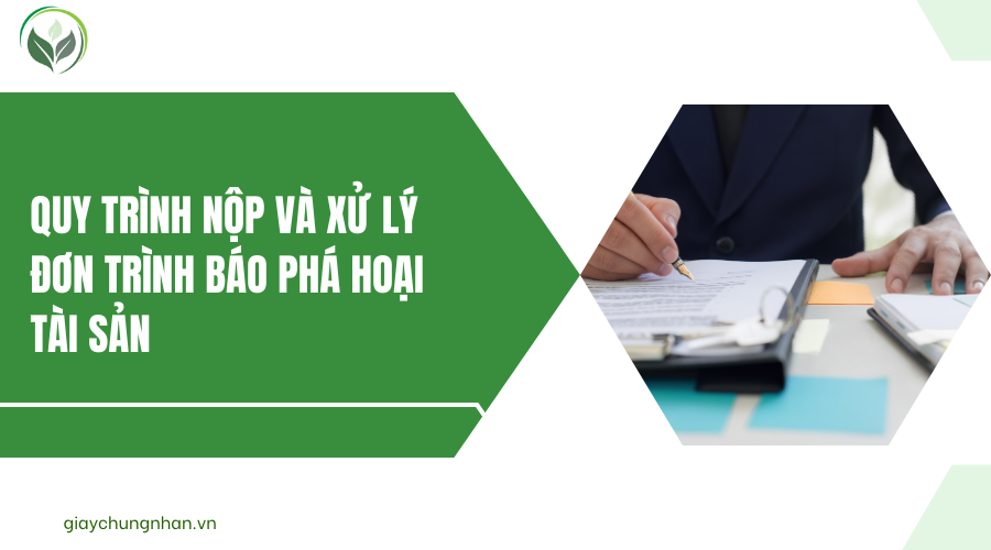 Quy trình nộp và xử lý đơn trình báo phá hoại tài sản