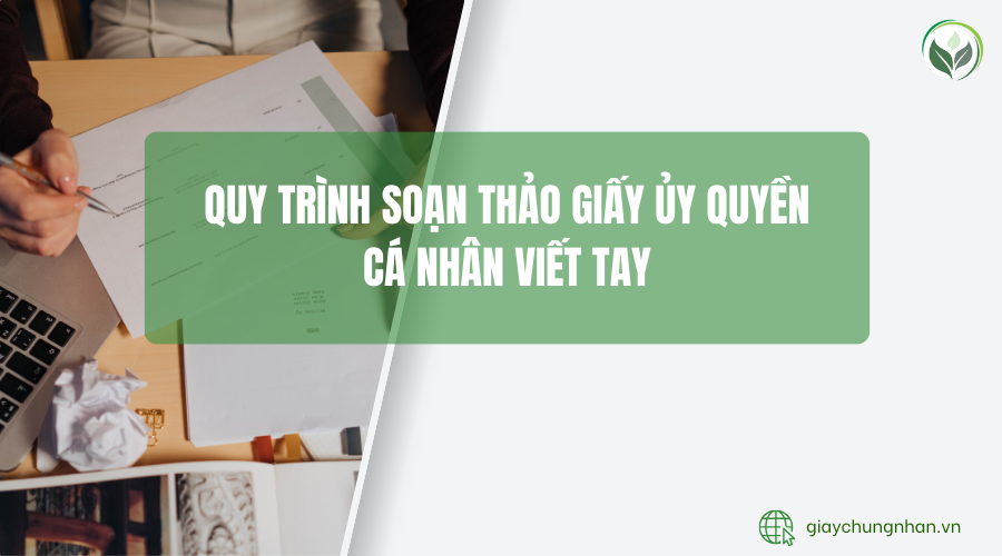 Quy trình soạn thảo giấy ủy quyền cá nhân viết tay