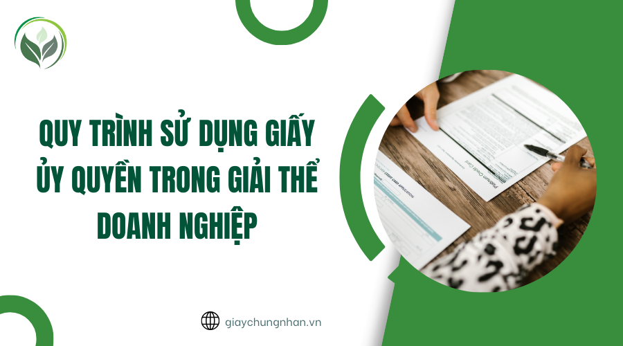 Quy trình sử dụng giấy ủy quyền trong giải thể doanh nghiệp