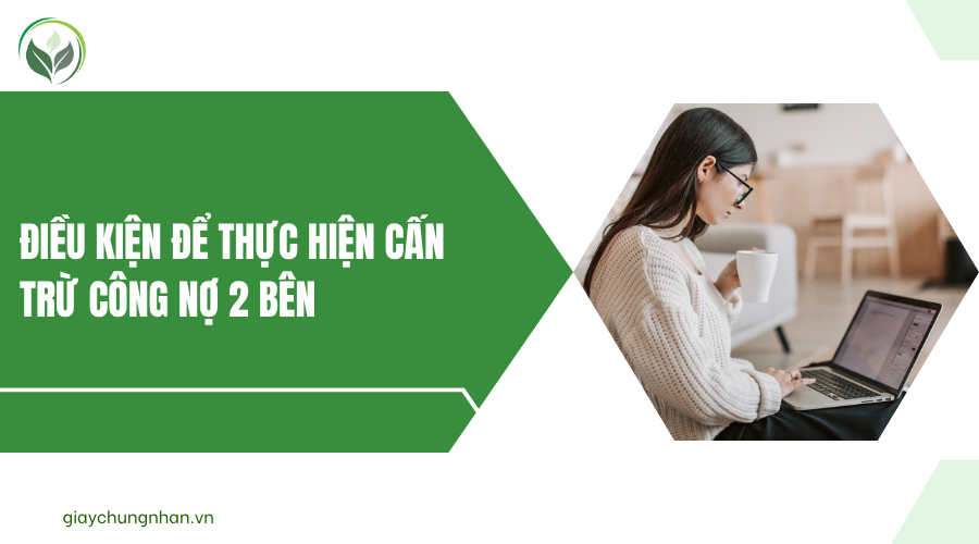Điều kiện để thực hiện cấn trừ công nợ 2 bên