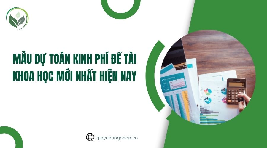 Mẫu dự toán kinh phí đề tài khoa học mới nhất hiện nay