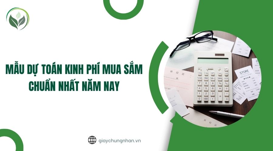 Mẫu dự toán kinh phí mua sắm chuẩn nhất năm nay