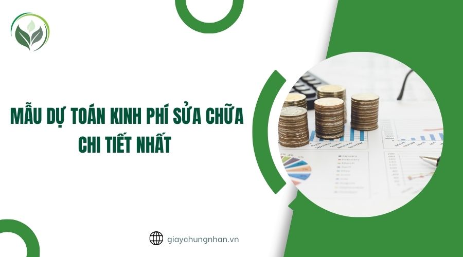 Mẫu dự toán kinh phí sửa chữa chi tiết nhất