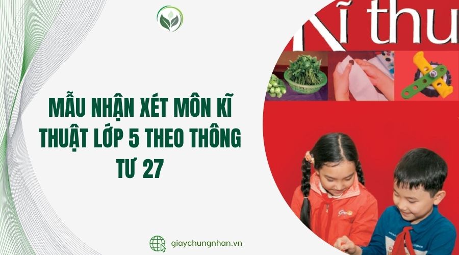 Mẫu nhận xét môn Kĩ thuật lớp 5 theo Thông tư 27
