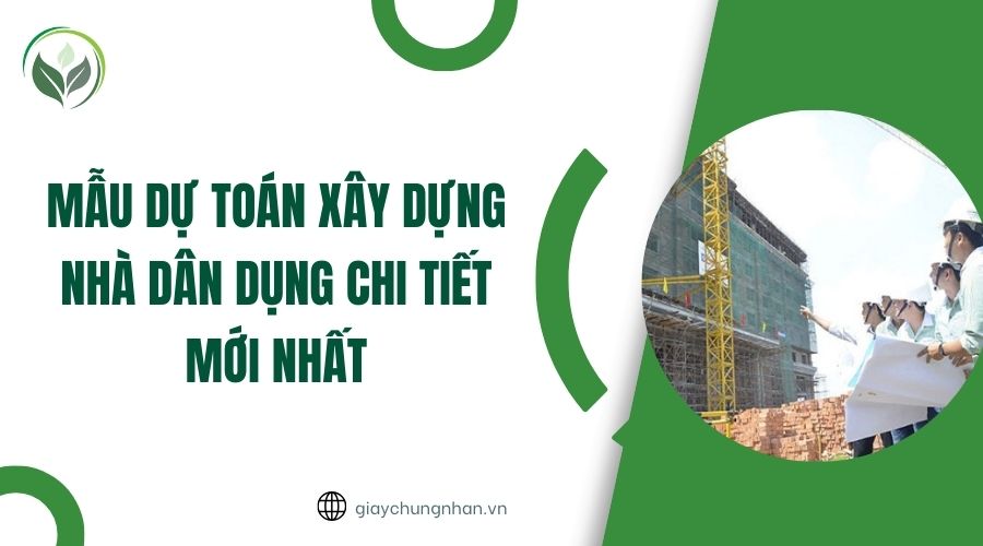 Mẫu dự toán xây dựng nhà dân dụng chi tiết mới nhất
