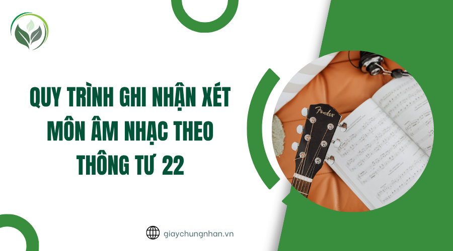 Quy trình ghi nhận xét môn Âm nhạc theo Thông tư 22