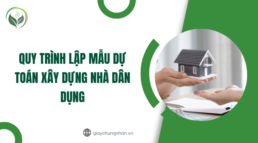 Quy trình lập mẫu dự toán xây dựng nhà dân dụng