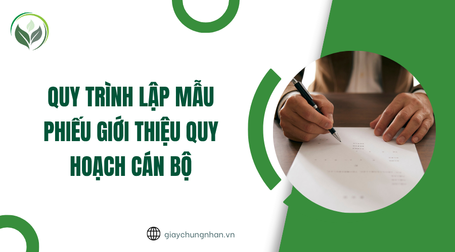 Quy trình lập mẫu phiếu giới thiệu quy hoạch cán bộ