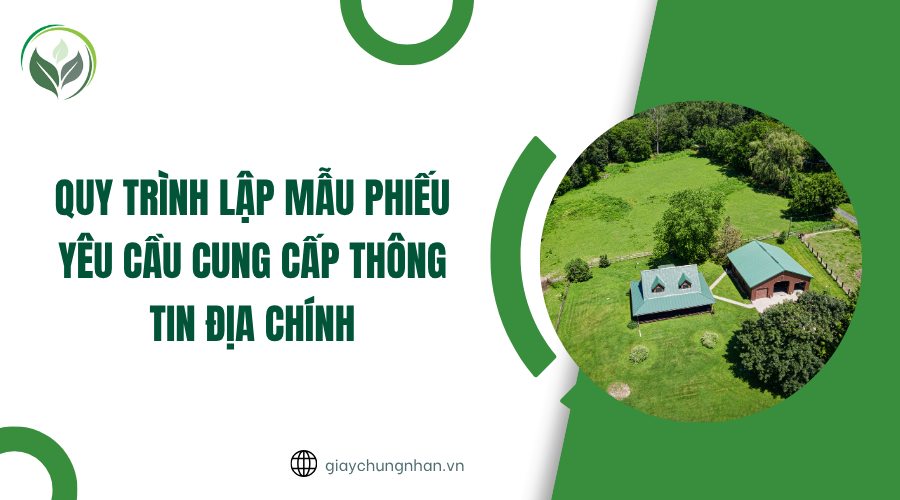 Quy trình lập mẫu phiếu yêu cầu cung cấp thông tin địa chính