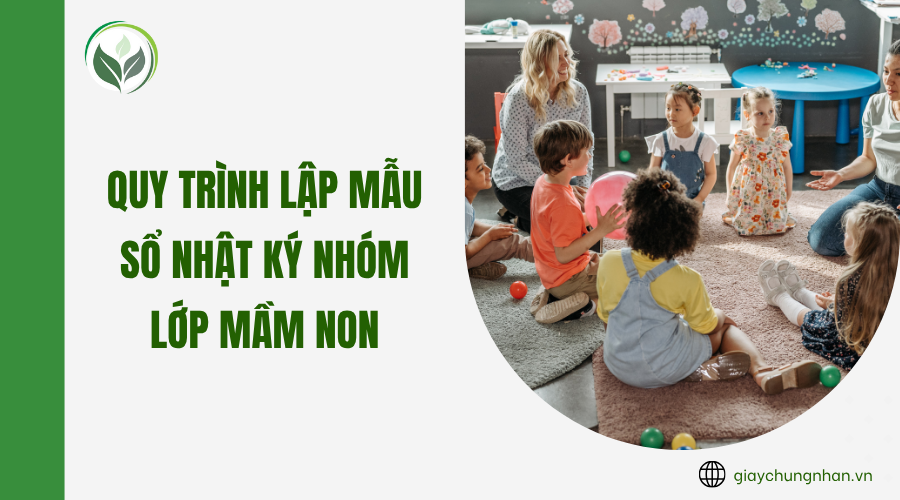 Quy trình lập mẫu sổ nhật ký nhóm lớp mầm non
