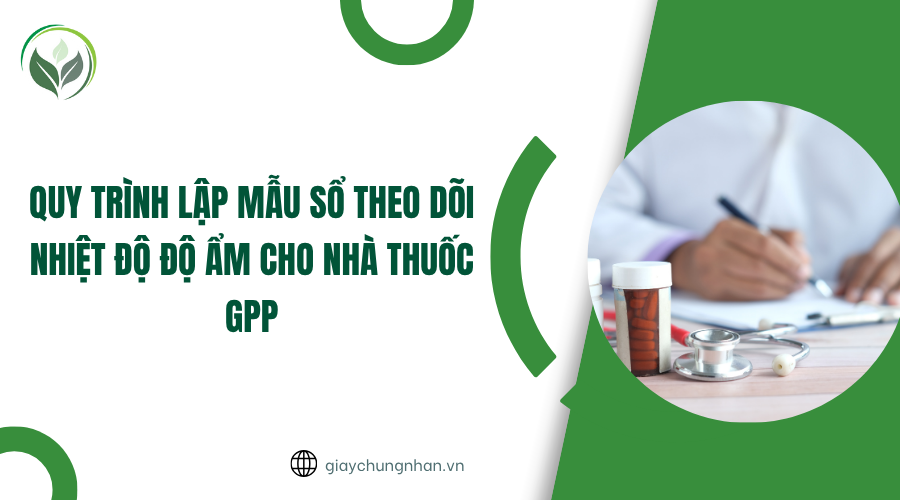 Quy trình lập mẫu sổ theo dõi nhiệt độ độ ẩm cho nhà thuốc GPP