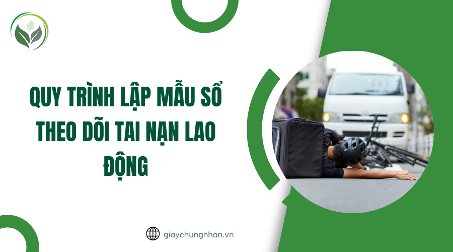 Quy trình lập mẫu sổ theo dõi tai nạn lao động