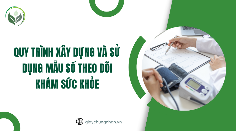 Quy trình xây dựng và sử dụng mẫu sổ theo dõi khám sức khỏe