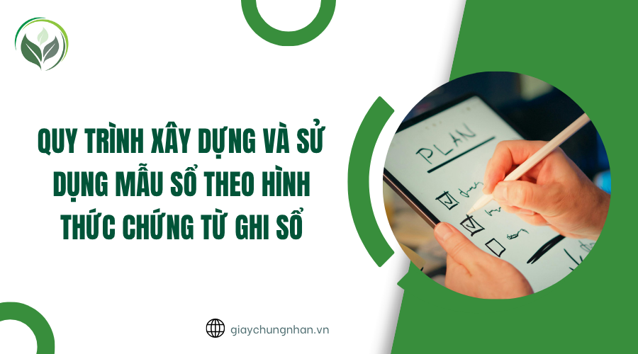 Quy trình xây dựng và sử dụng mẫu sổ theo hình thức chứng từ ghi sổ