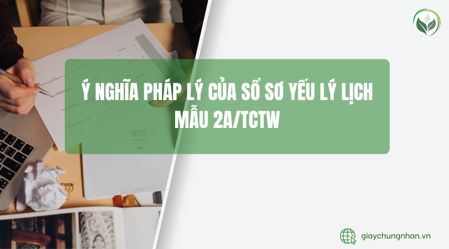 Ý nghĩa pháp lý của sổ sơ yếu lý lịch mẫu 2a/TCTW