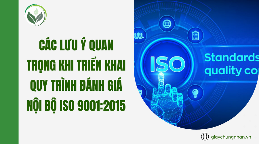 Các lưu ý quan trọng khi triển khai quy trình đánh giá nội bộ ISO 9001:2015