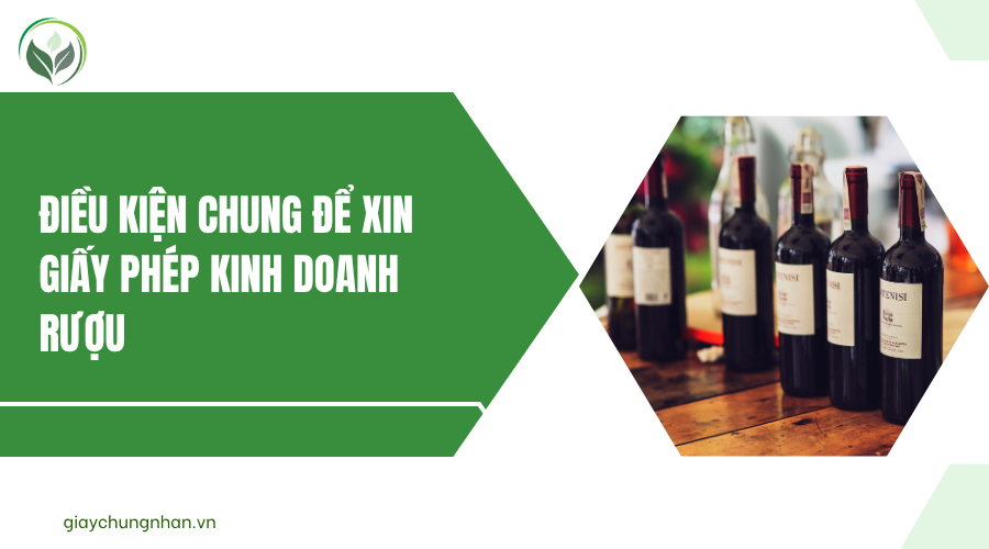 Điều kiện chung để xin giấy phép kinh doanh rượu