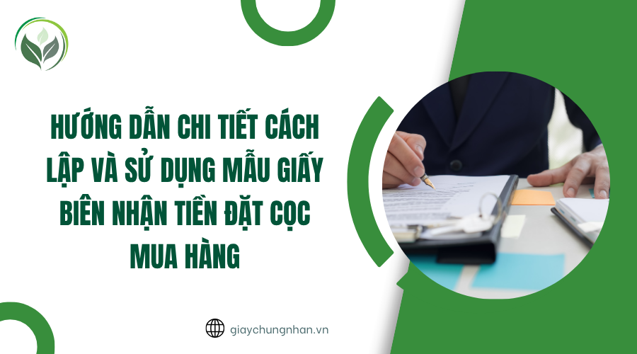 Hướng dẫn chi tiết cách lập và sử dụng mẫu giấy biên nhận tiền đặt cọc mua hàng