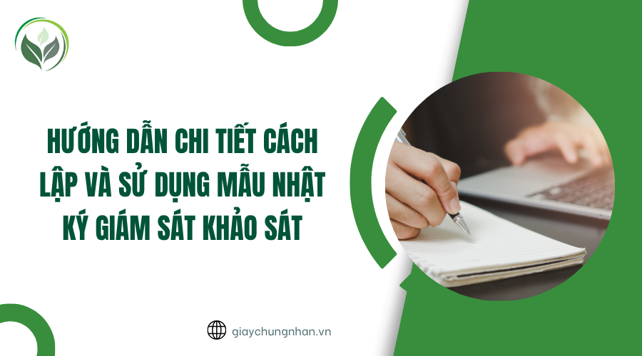 Hướng dẫn chi tiết cách lập và sử dụng mẫu nhật ký giám sát khảo sát